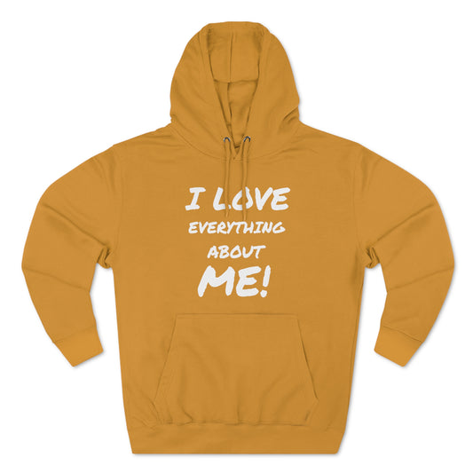 I LOVE EVERYTHING ABOUT ME Unisex Premium Pullover Hoodie