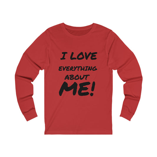 I LOVE EVERYTHING ABOUT ME! Unisex Jersey Long Sleeve Tee