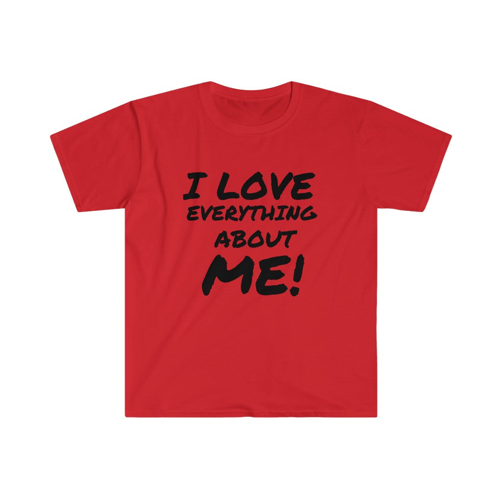 I LOVE EVERYTHING ABOUT ME! Unisex T-Shirt