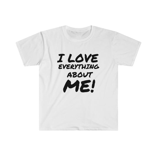 I LOVE EVERYTHING ABOUT ME! Unisex T-Shirt