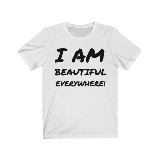 I AM BEAUTIFUL EVERYWHERE! Unisex Jersey Short Sleeve Tee