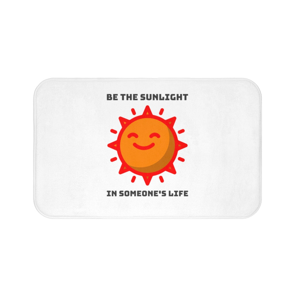 Be the Sunlight in Someone's Life Bath Mat