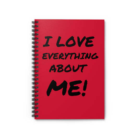 I LOVE EVERYTHING ABOUT ME Spiral Notebook - Ruled Line