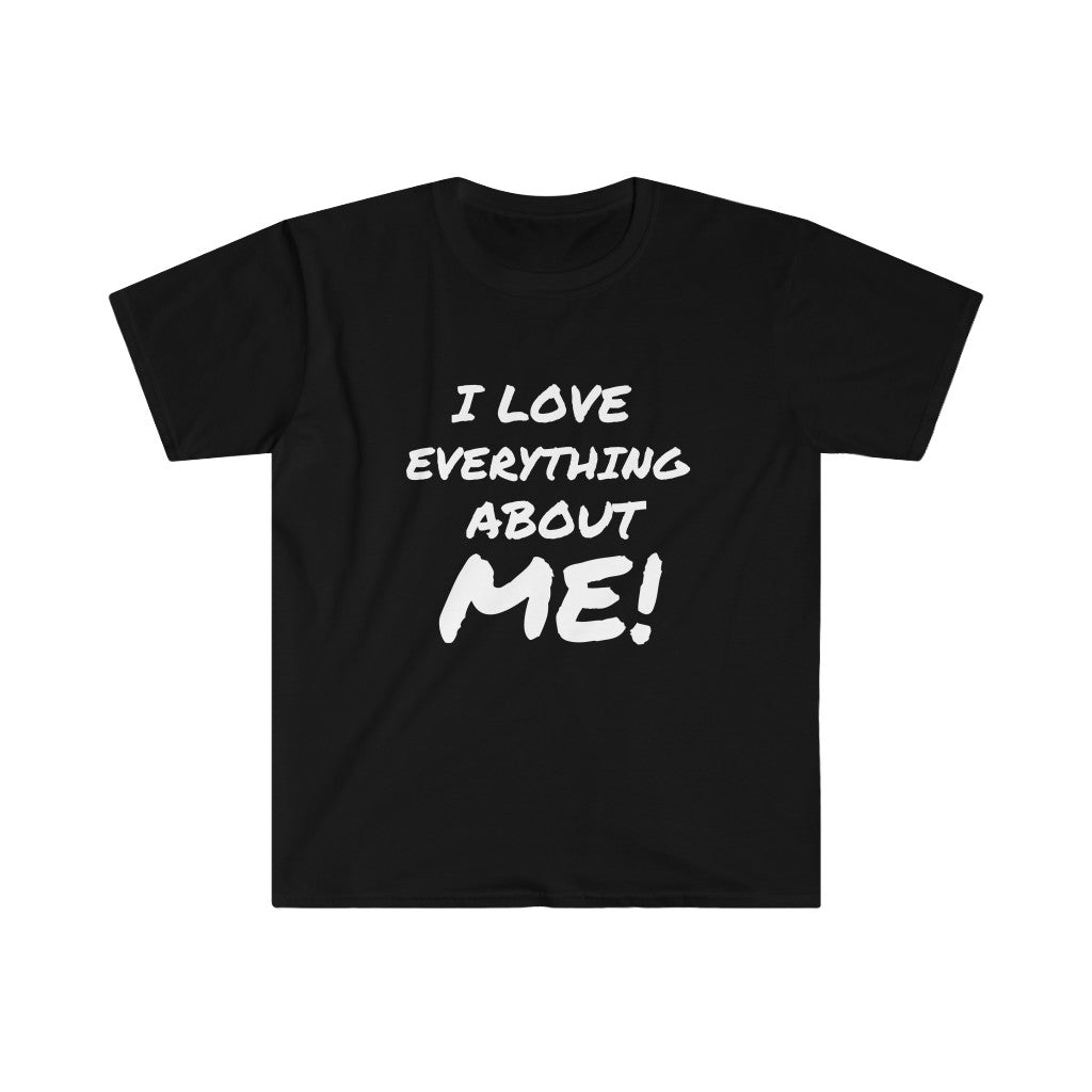 I LOVE EVERYTHING ABOUT ME! Unisex T-Shirt
