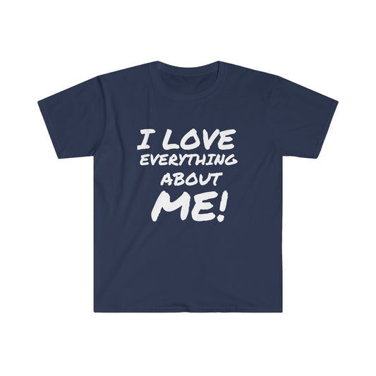 I LOVE EVERYTHING ABOUT ME! Unisex T-Shirt