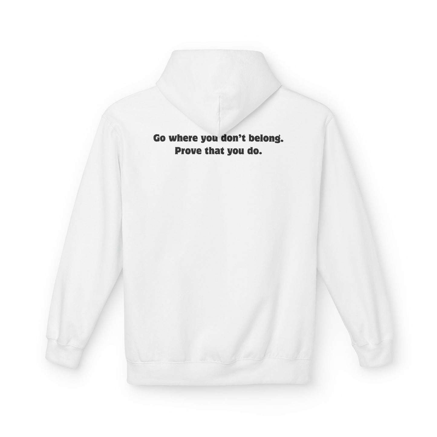 Unisex Hoodie - Go where you don't belong Prove that you do