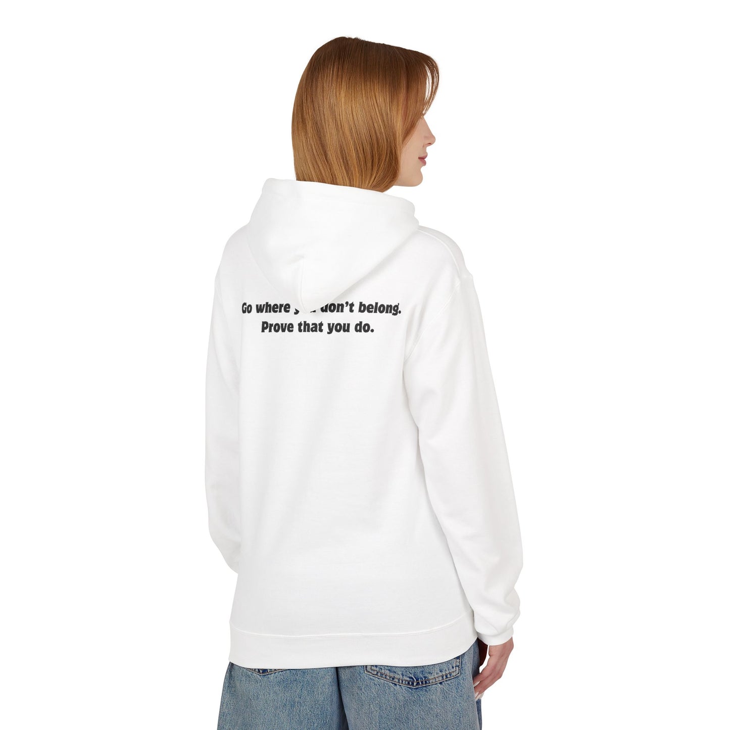 Unisex Hoodie - Go where you don't belong Prove that you do