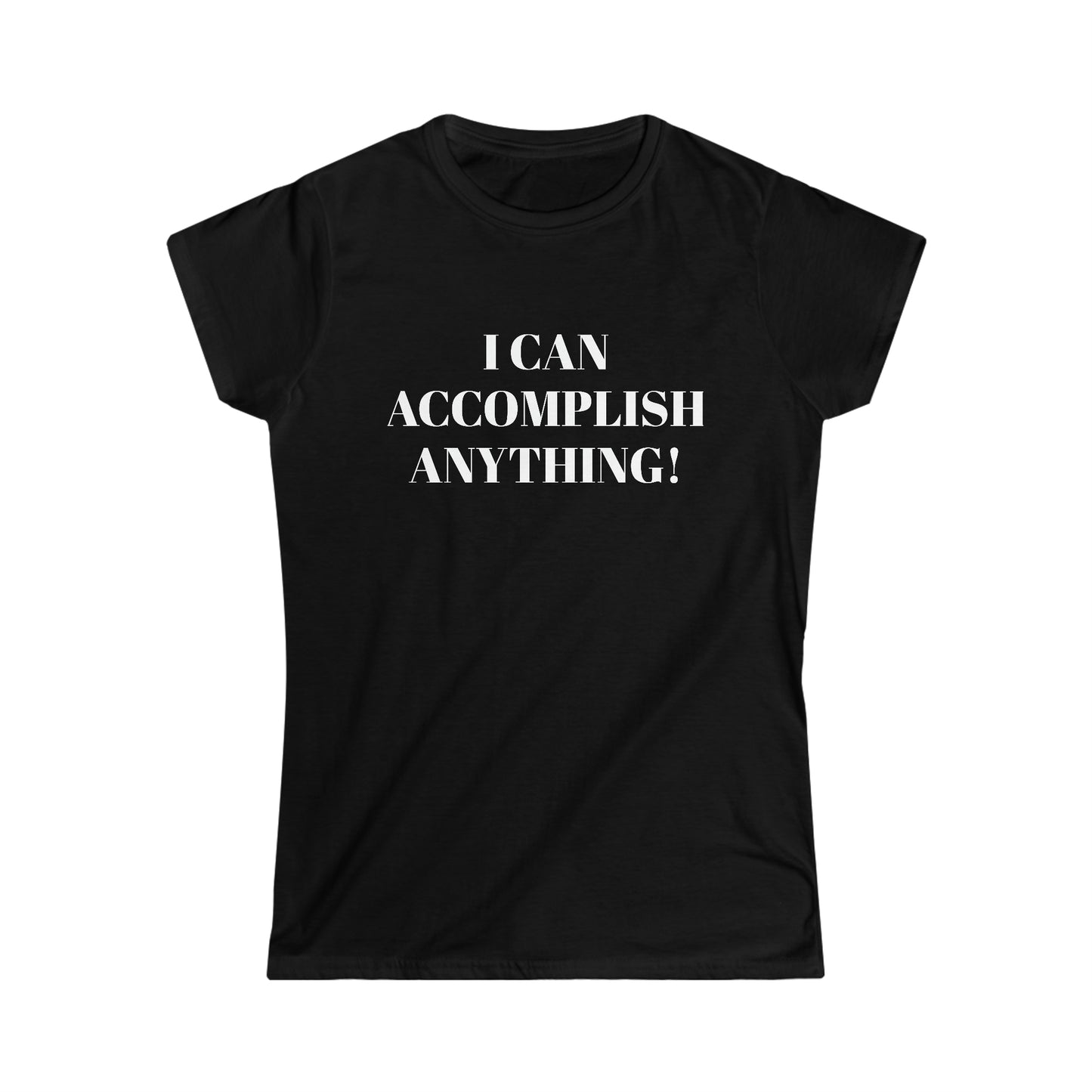 I Can Accomplish ANYTHING-Women's Softstyle Tee