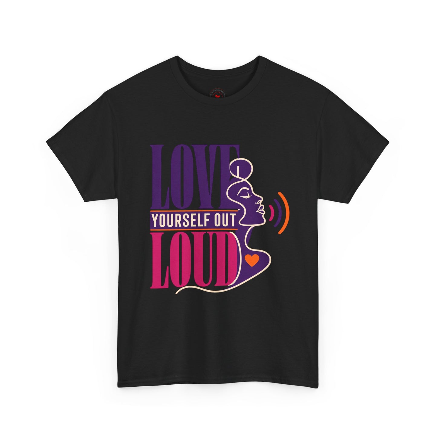 Love Yourself Out Loud T-Shirt — Empowerment Graphic Tee