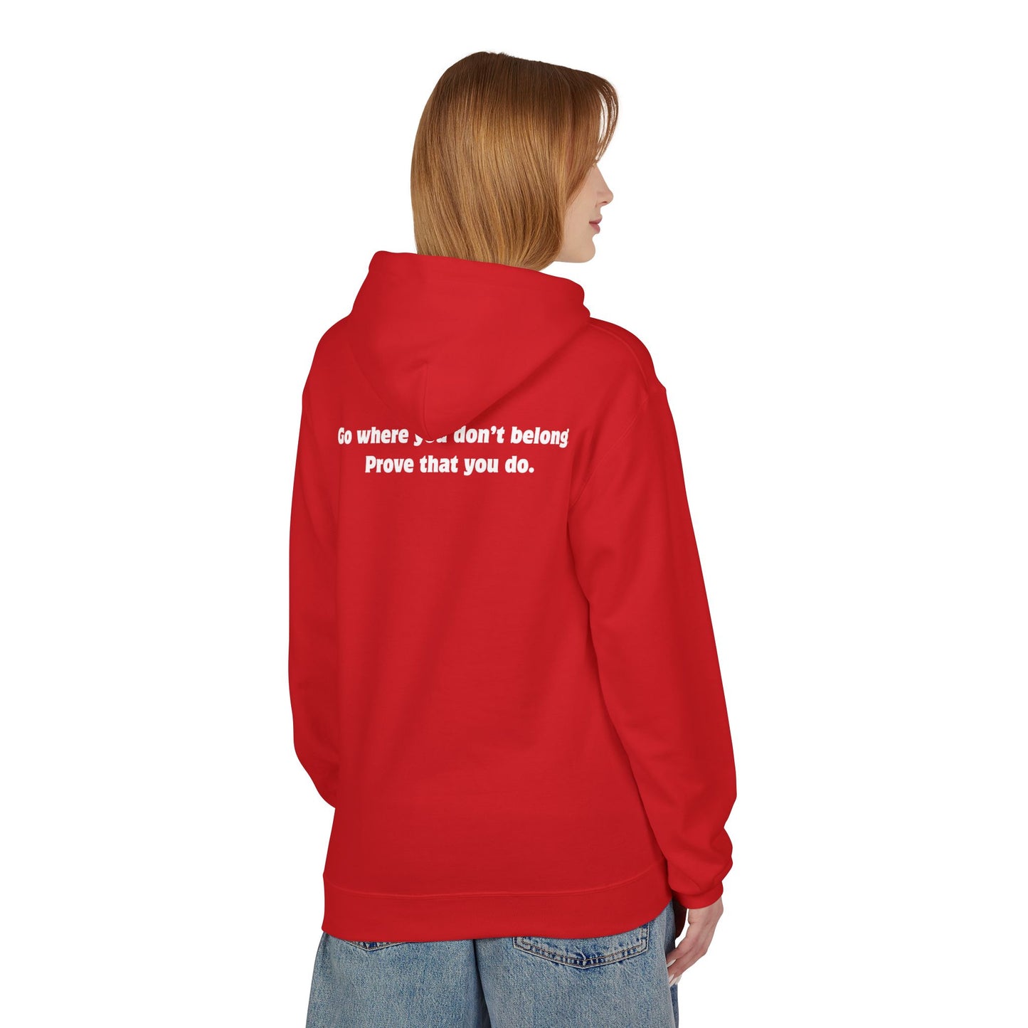Unisex Hoodie - Go where you don't belong Prove that you do