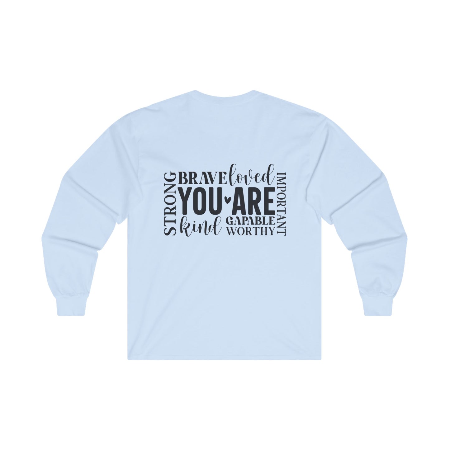 Inspirational Long Sleeve Tee - You Are Strong, Brave, Loved