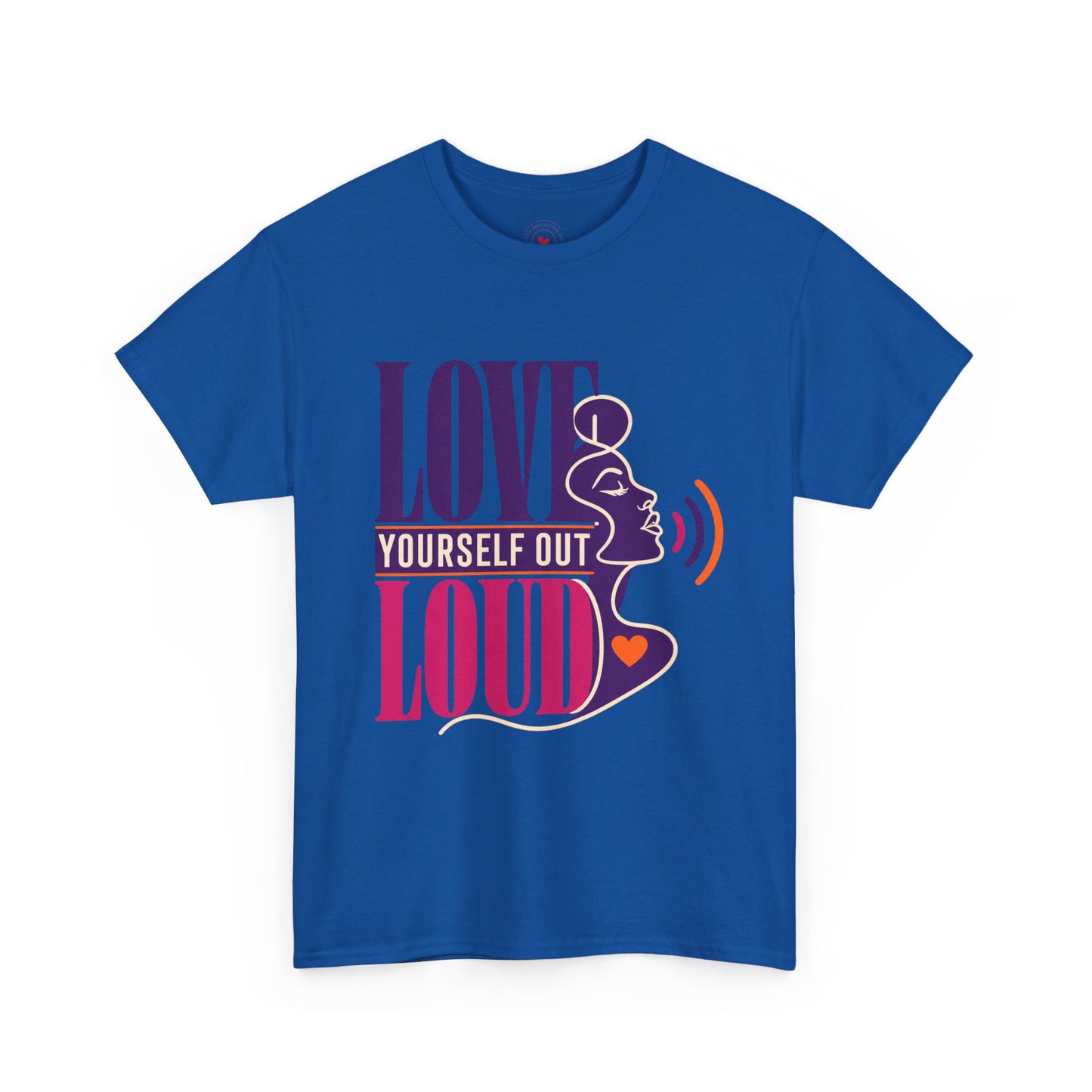 Love Yourself Out Loud T-Shirt — Empowerment Graphic Tee