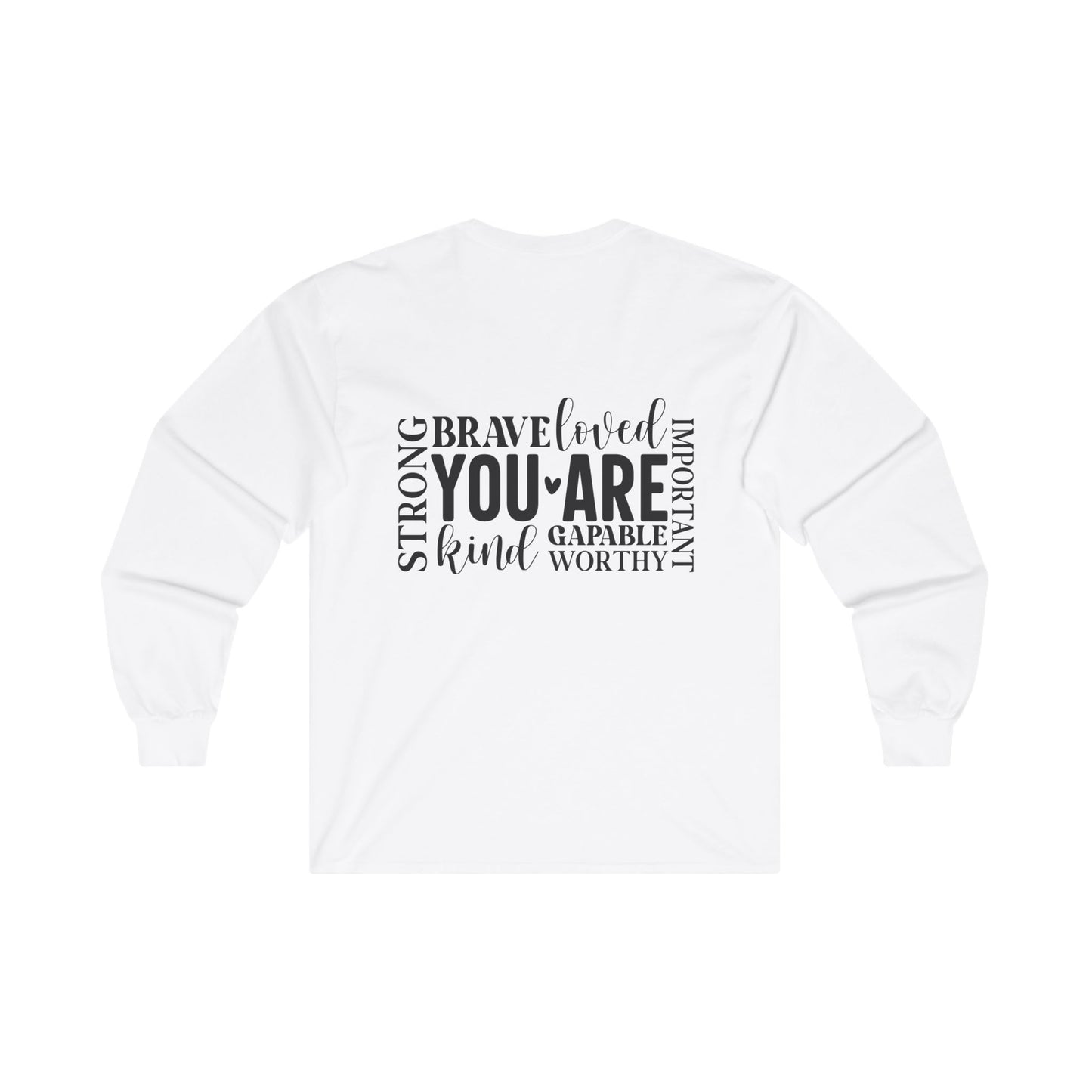 Inspirational Long Sleeve Tee - You Are Strong, Brave, Loved