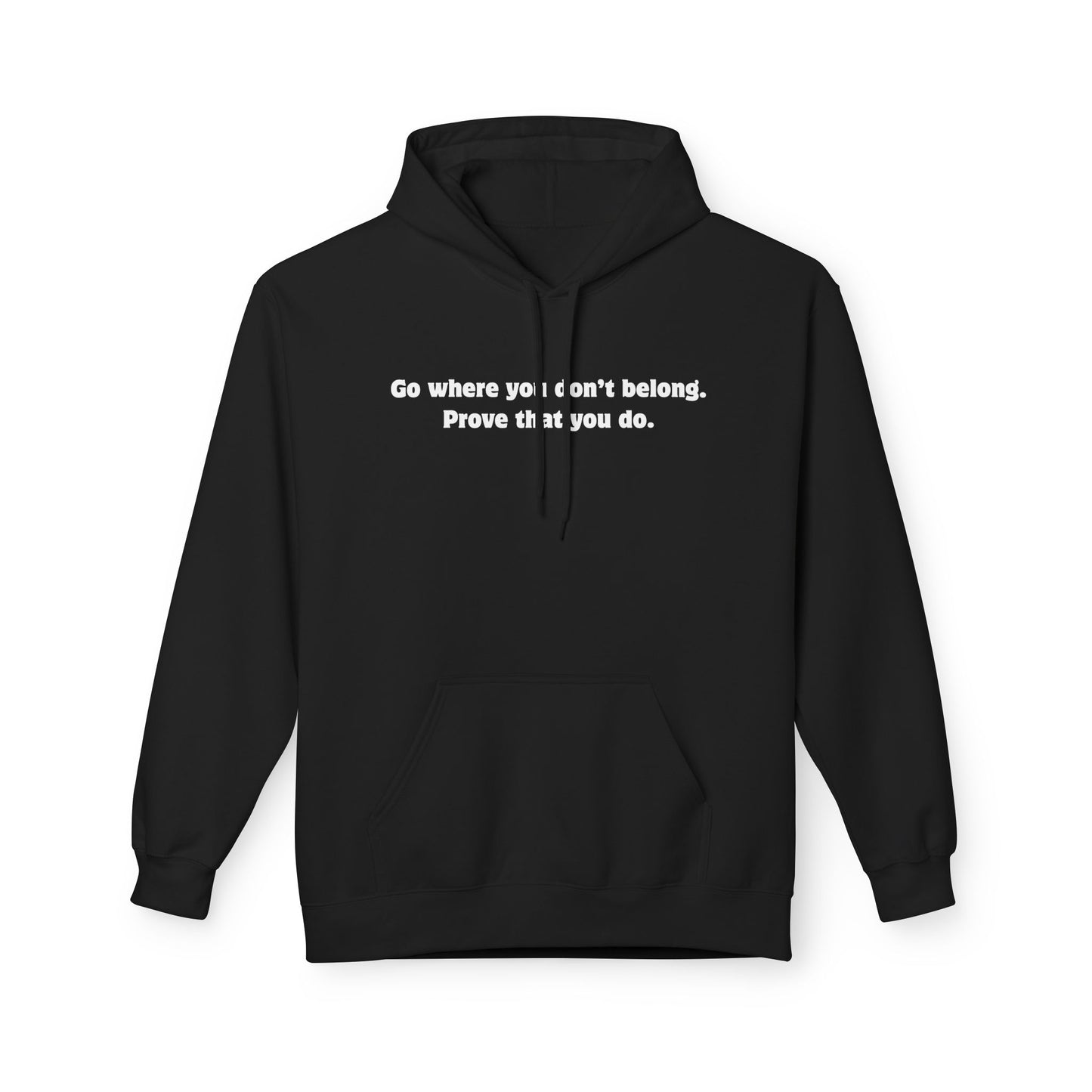 Unisex Hoodie - Go where you don't belong Prove that you do