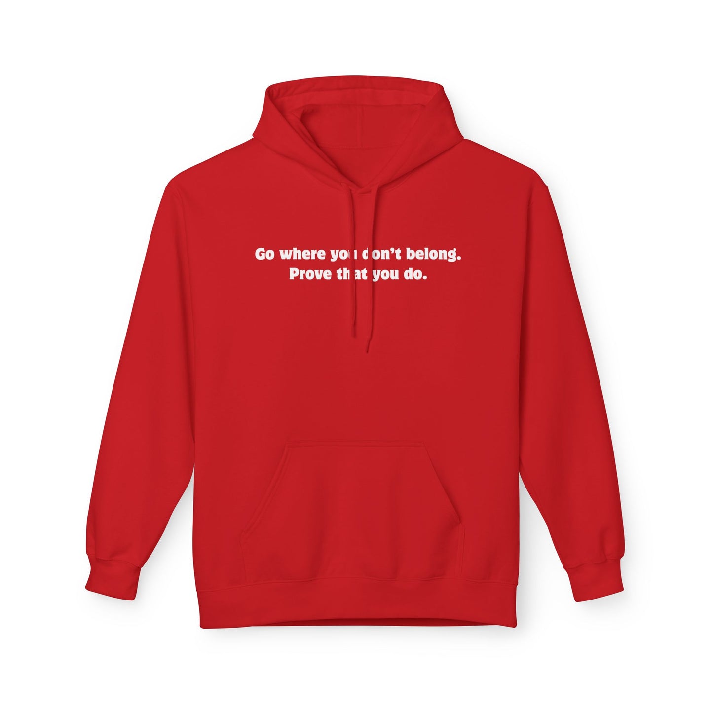 Unisex Hoodie - Go where you don't belong Prove that you do