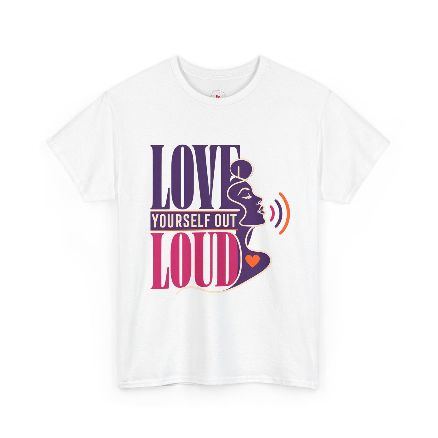 Love Yourself Out Loud T-Shirt — Empowerment Graphic Tee