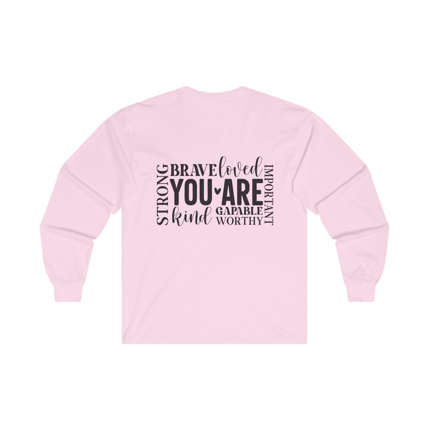 Inspirational Long Sleeve Tee - You Are Strong, Brave, Loved