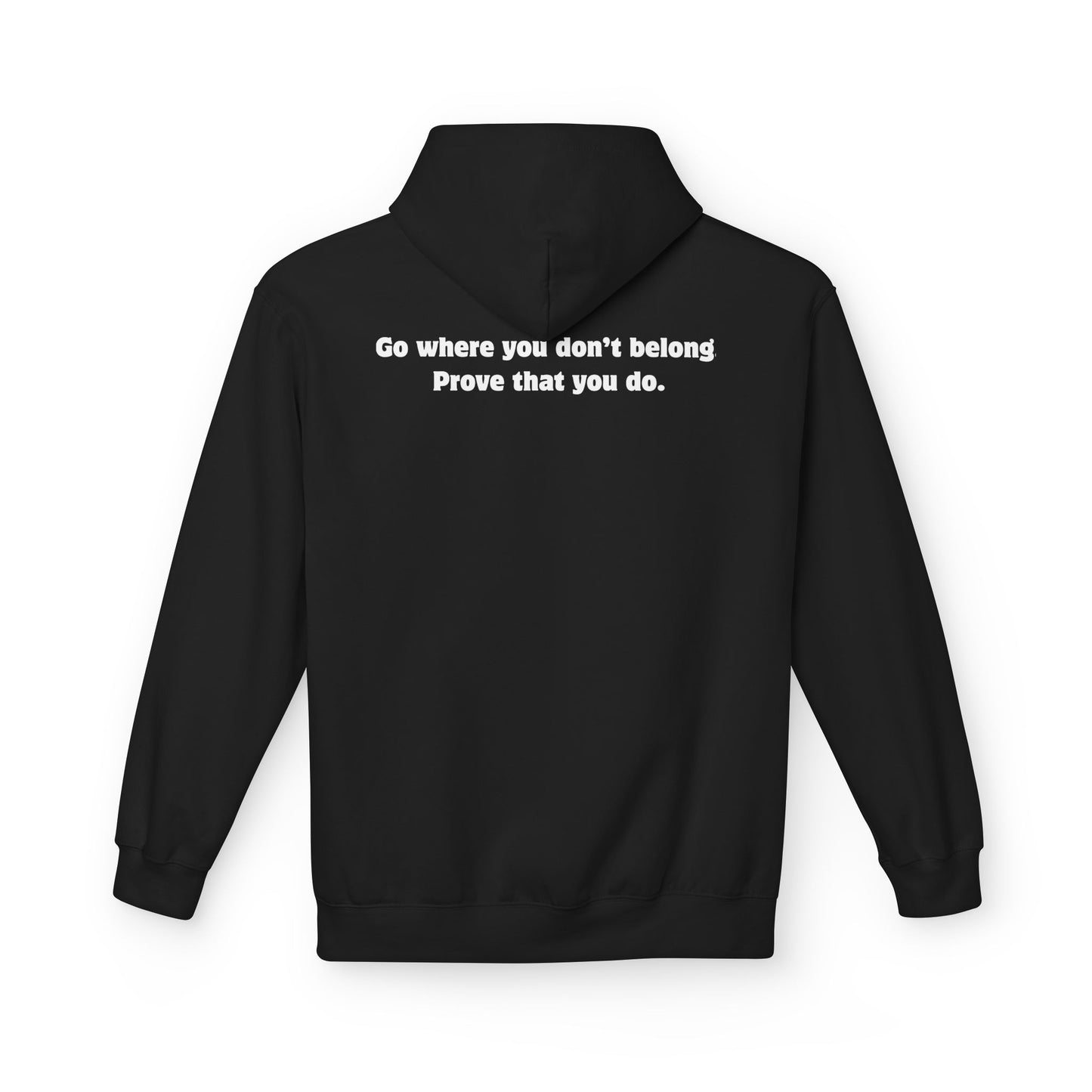 Unisex Hoodie - Go where you don't belong Prove that you do