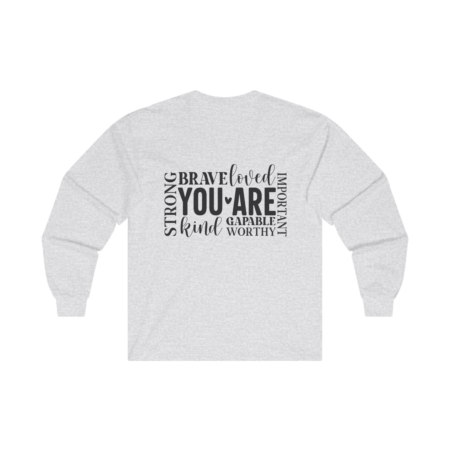 Inspirational Long Sleeve Tee - You Are Strong, Brave, Loved