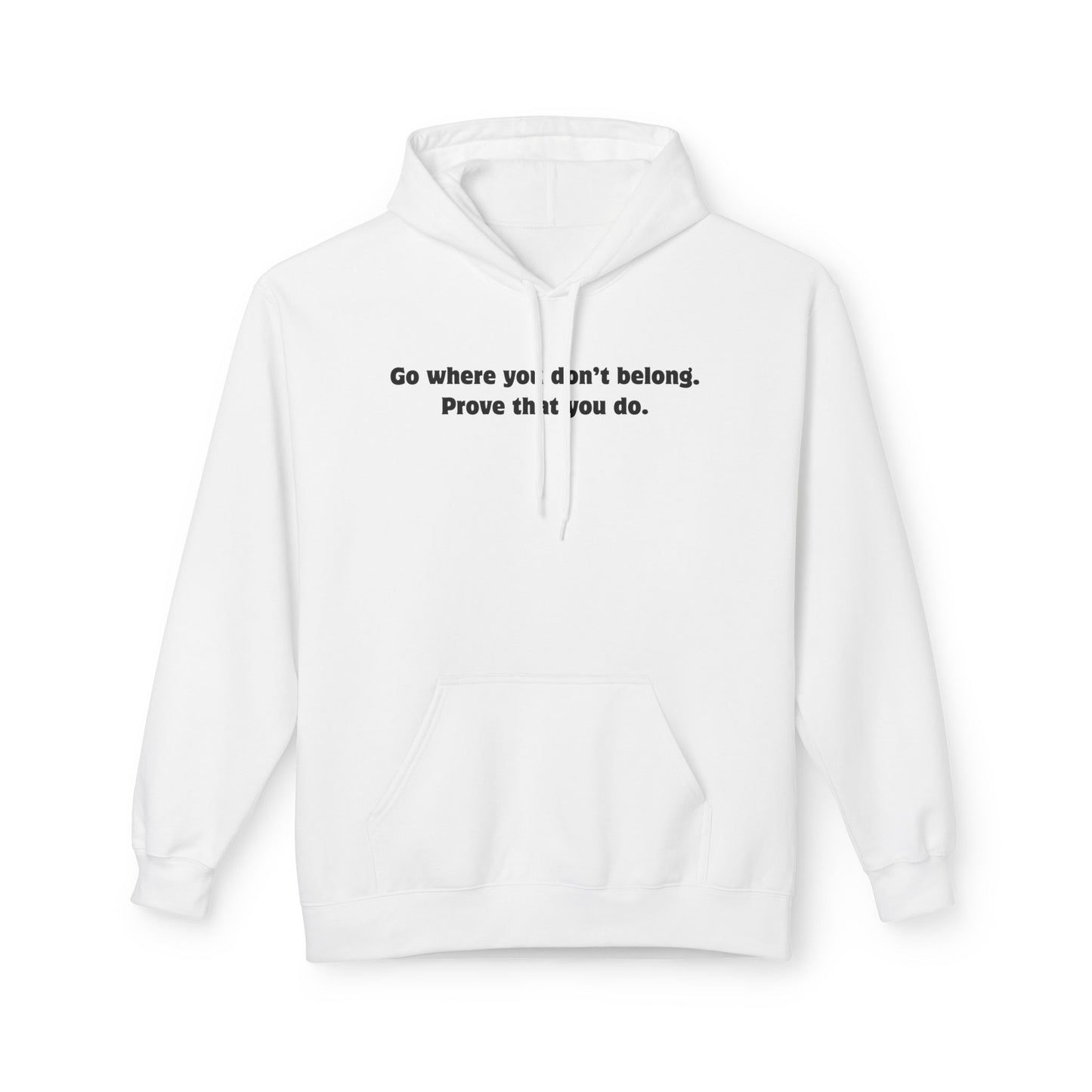 Unisex Hoodie - Go where you don't belong Prove that you do