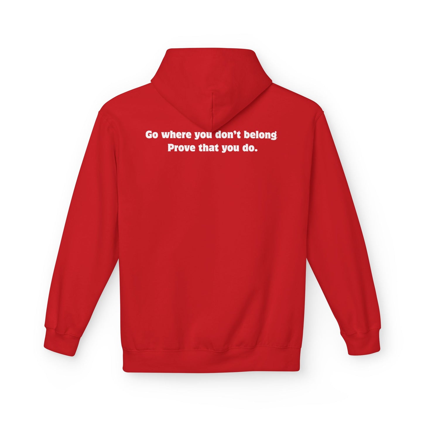 Unisex Hoodie - Go where you don't belong Prove that you do