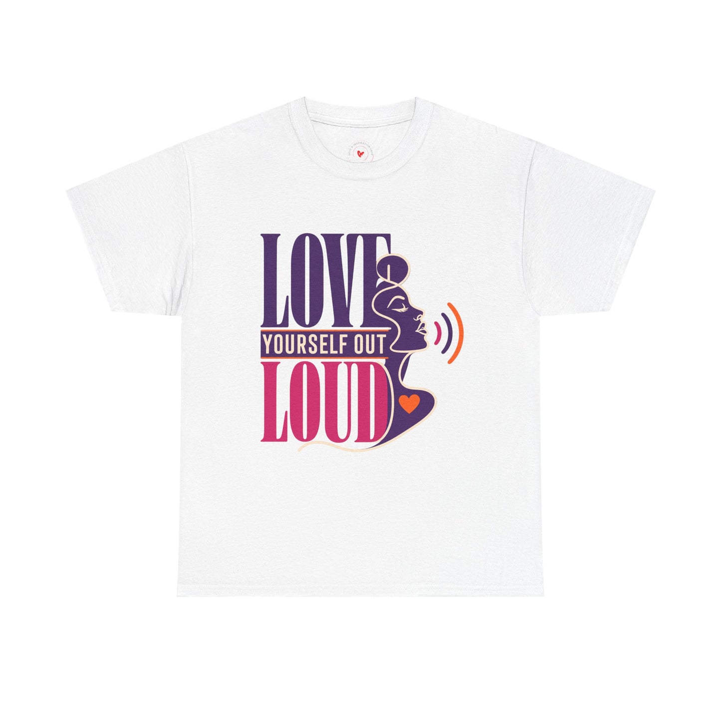 Love Yourself Out Loud T-Shirt — Empowerment Graphic Tee