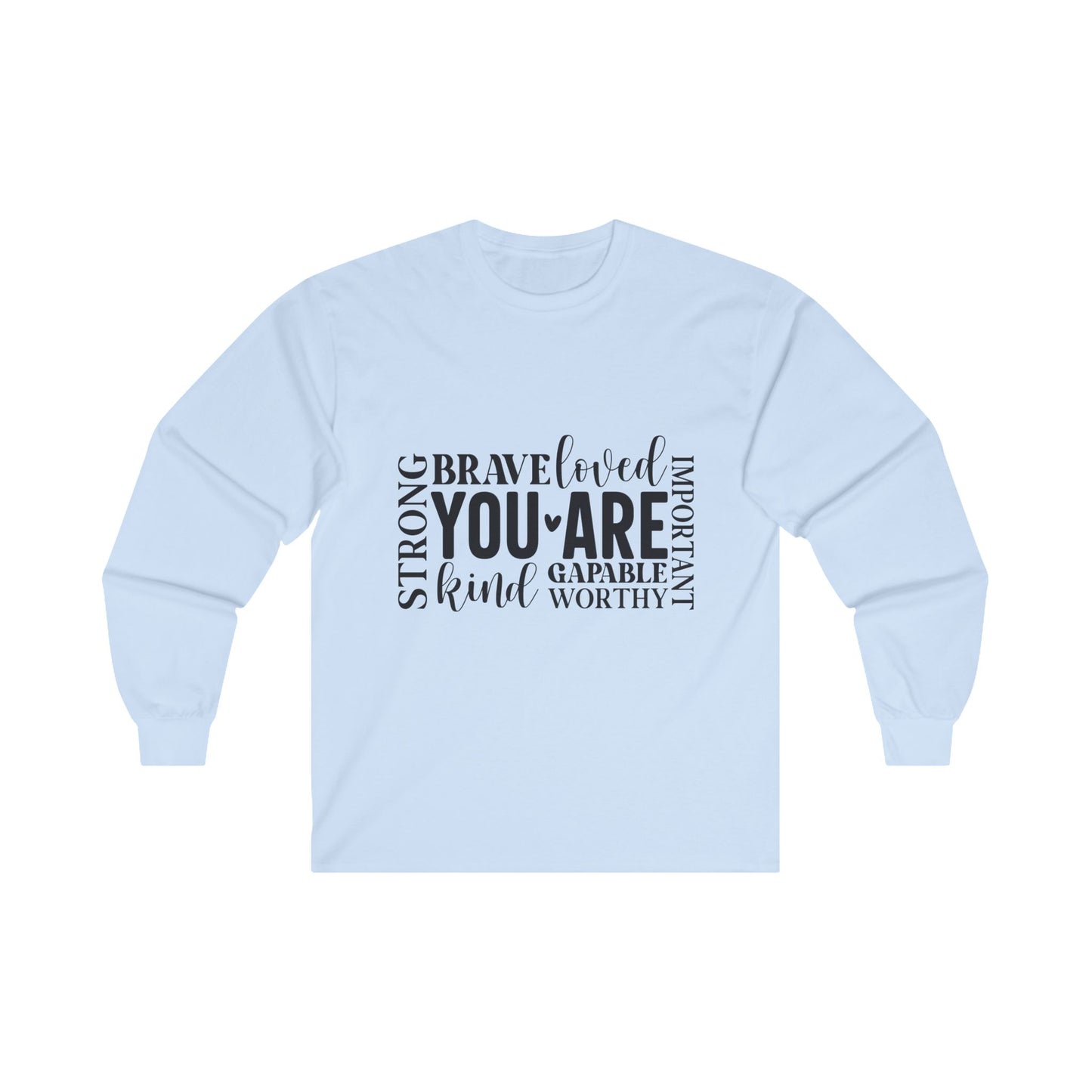 Inspirational Long Sleeve Tee - You Are Strong, Brave, Loved