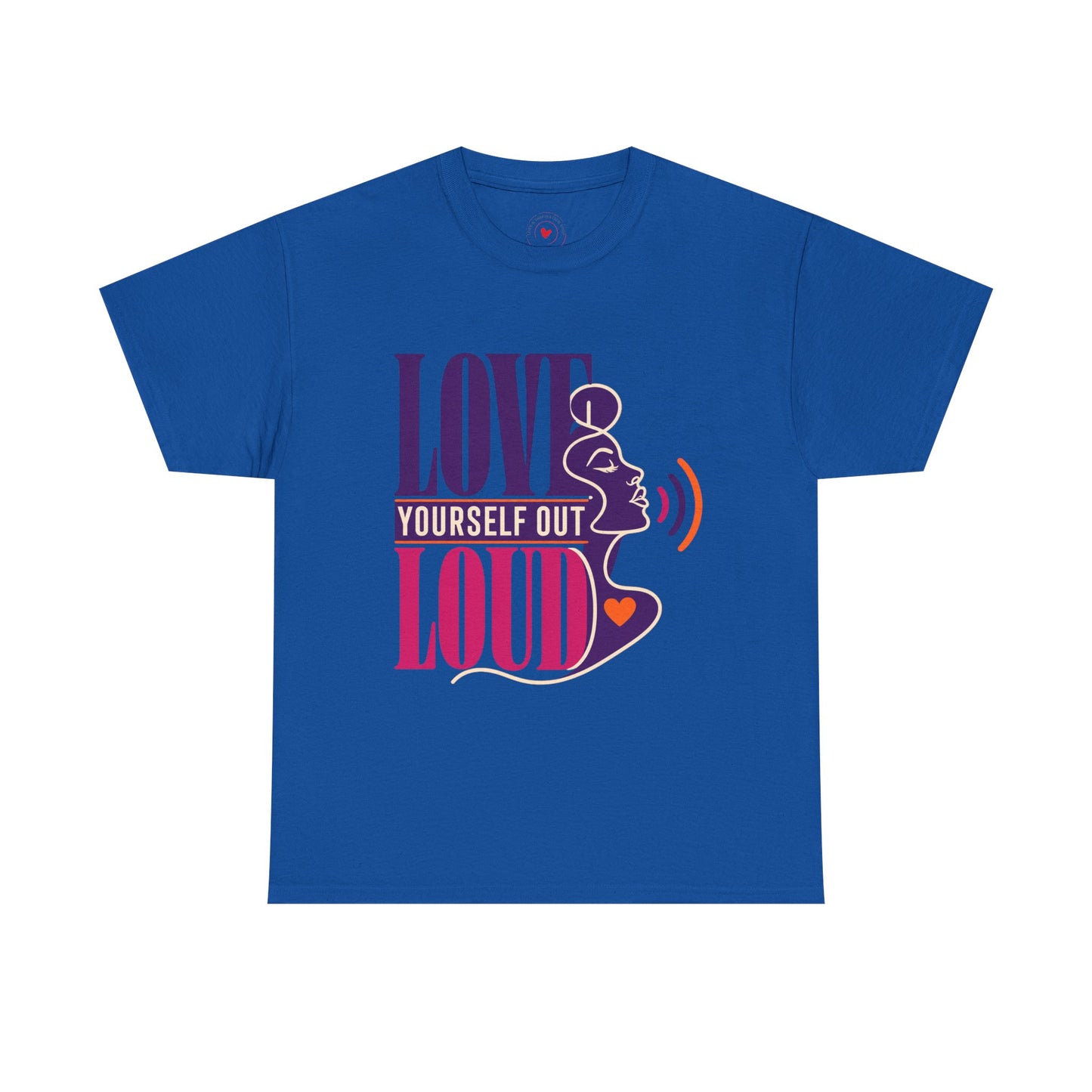 Love Yourself Out Loud T-Shirt — Empowerment Graphic Tee