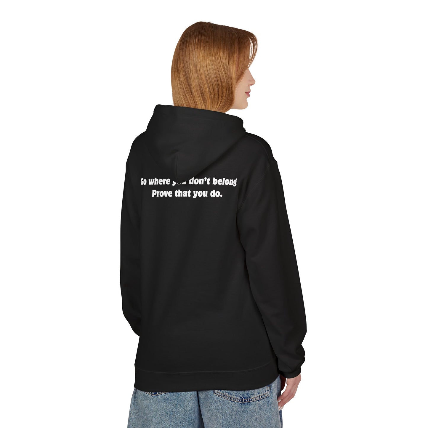 Unisex Hoodie - Go where you don't belong Prove that you do