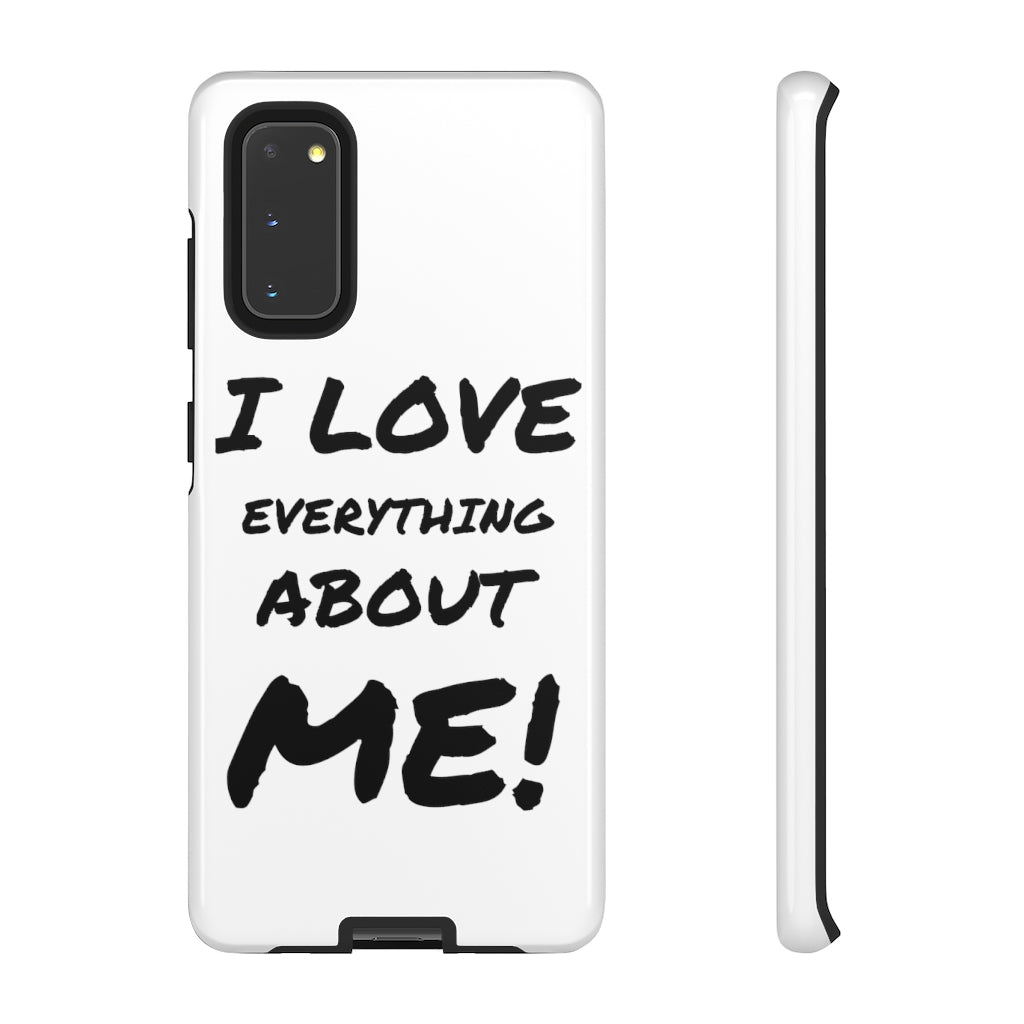I LOVE EVERYTHING ABOUT ME! Tough Cell Phone Cases