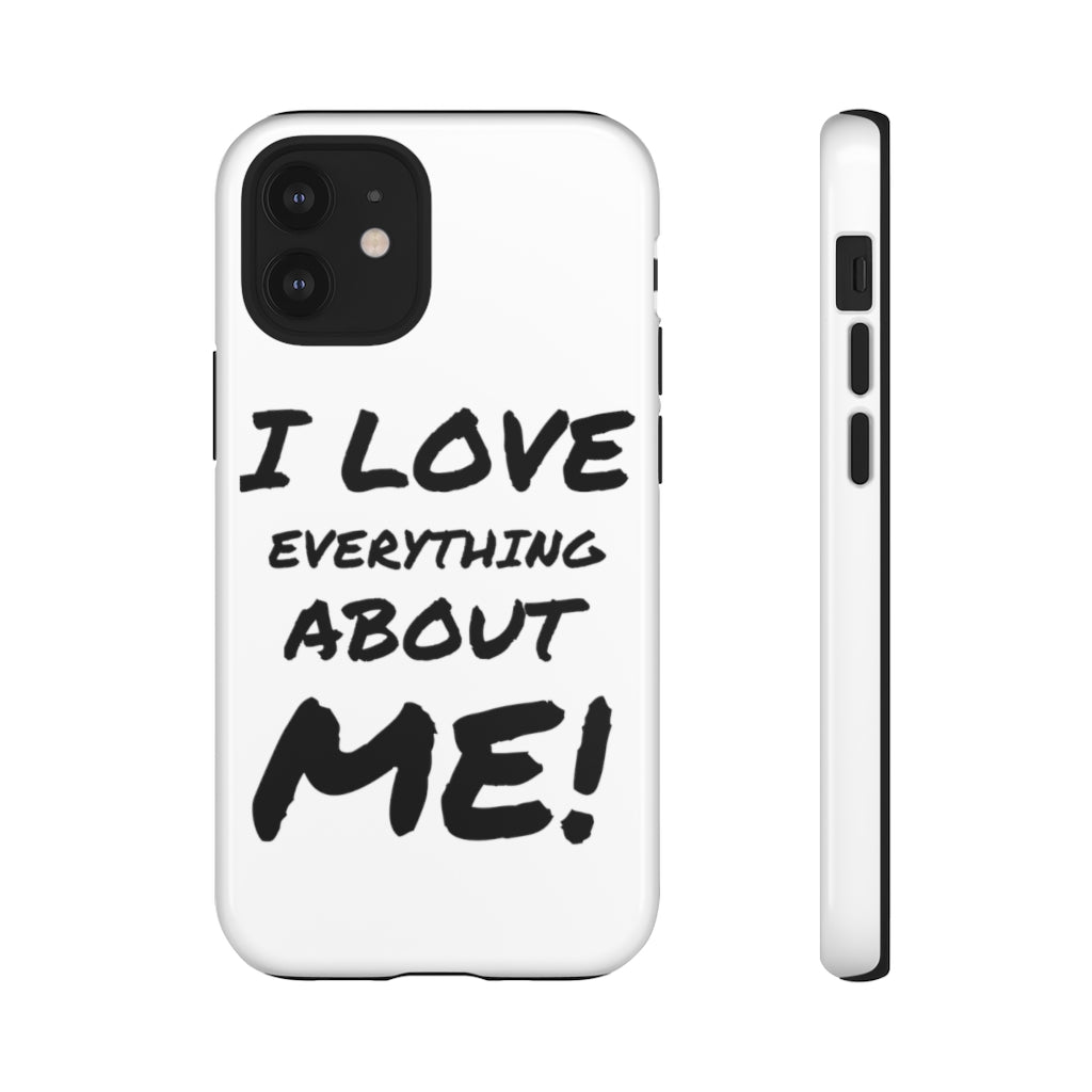 I LOVE EVERYTHING ABOUT ME! Tough Cell Phone Cases