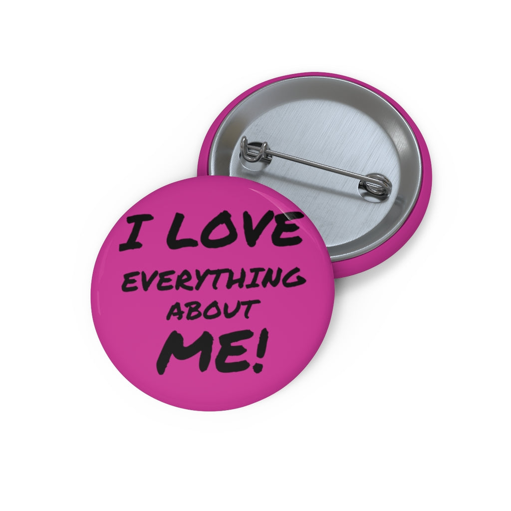 I Love Everything About Me! Pins