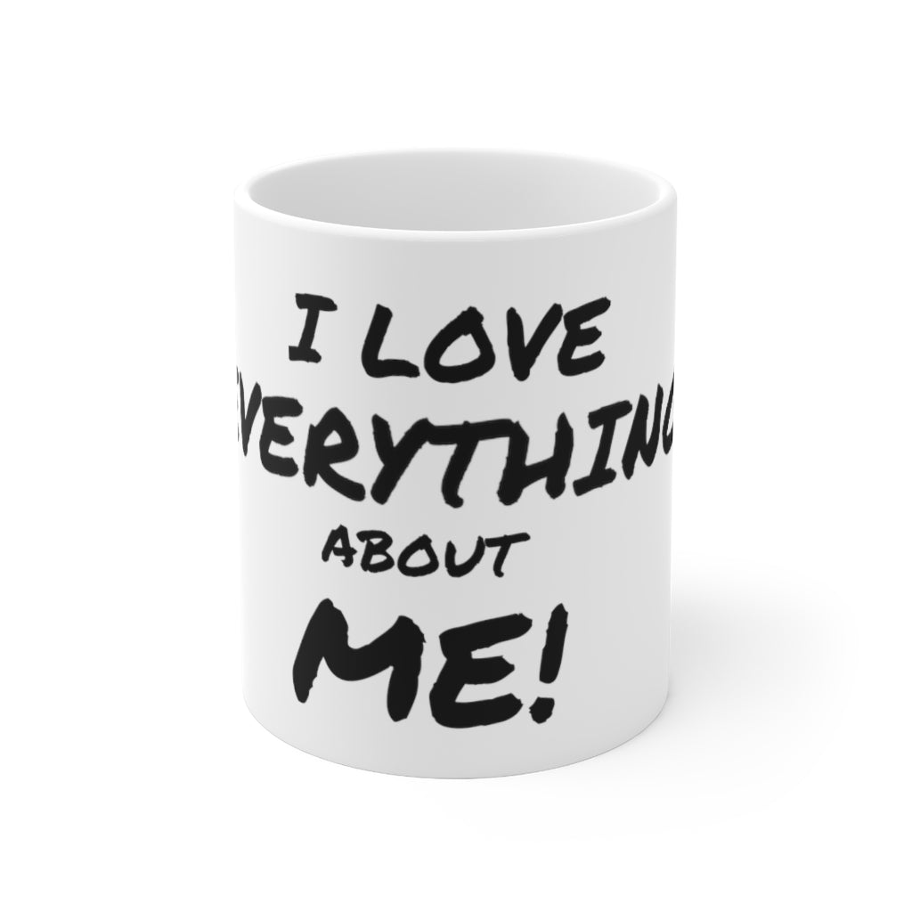 I LOVE EVERYTHING ABOUT ME Ceramic Mug 11oz