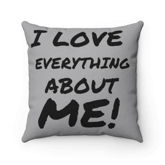 I LOVE EVERYTHING ABOUT ME Spun Polyester Square Pillow