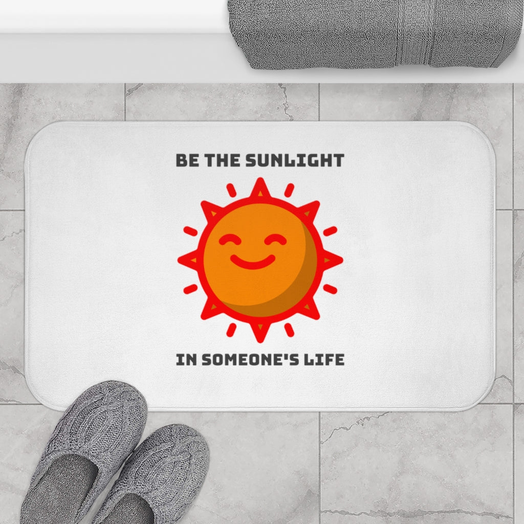Be the Sunlight in Someone's Life Bath Mat