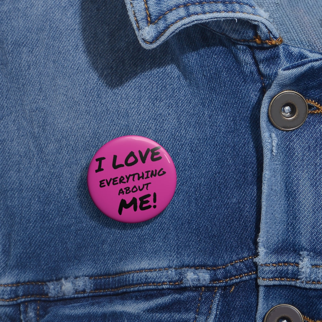 I Love Everything About Me! Pins